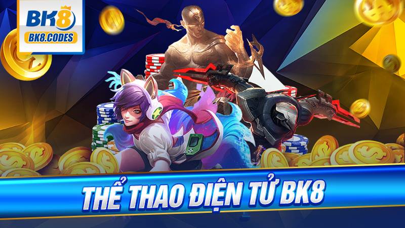 Thể thao điện tử BK8: Cá cược nhận quà vô cùng hấp dẫn 1 Thể thao điện tử BK8